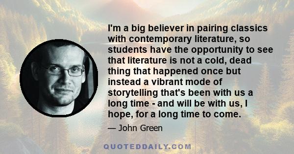I'm a big believer in pairing classics with contemporary literature, so students have the opportunity to see that literature is not a cold, dead thing that happened once but instead a vibrant mode of storytelling that's