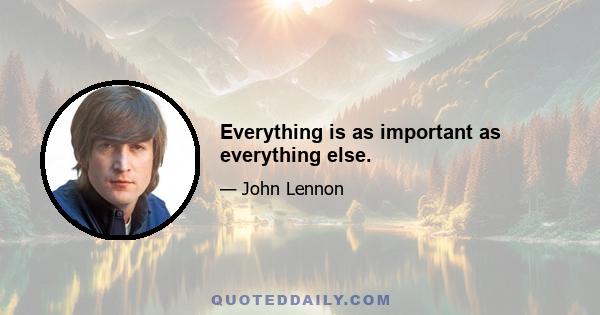 Everything is as important as everything else.