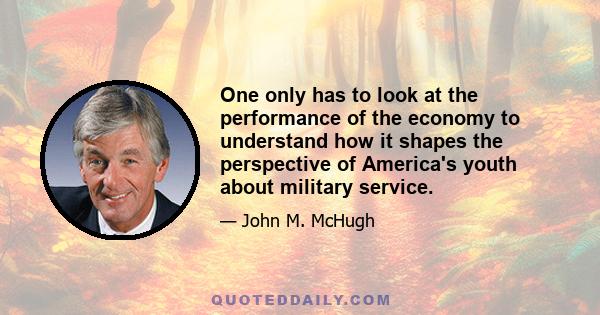 One only has to look at the performance of the economy to understand how it shapes the perspective of America's youth about military service.