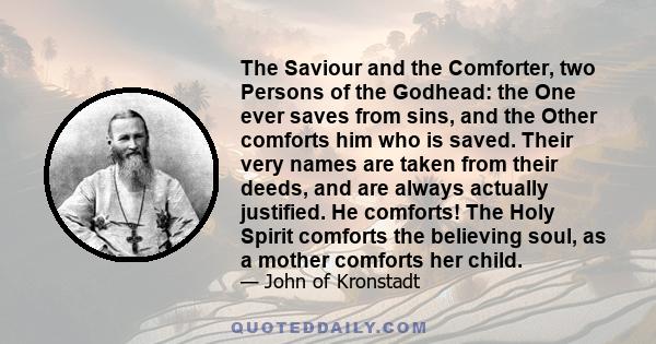 The Saviour and the Comforter, two Persons of the Godhead: the One ever saves from sins, and the Other comforts him who is saved. Their very names are taken from their deeds, and are always actually justified. He