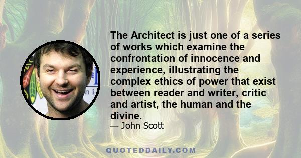 The Architect is just one of a series of works which examine the confrontation of innocence and experience, illustrating the complex ethics of power that exist between reader and writer, critic and artist, the human and