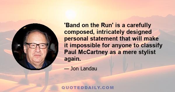 'Band on the Run' is a carefully composed, intricately designed personal statement that will make it impossible for anyone to classify Paul McCartney as a mere stylist again.
