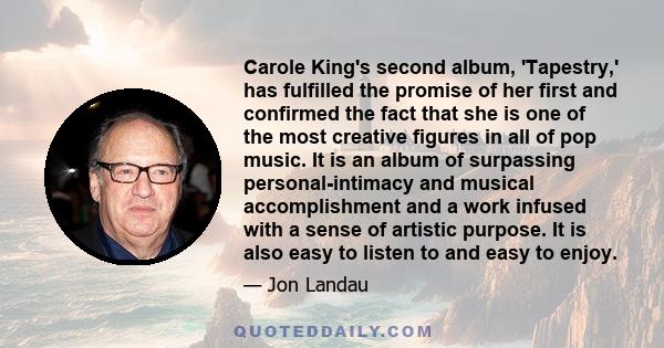 Carole King's second album, 'Tapestry,' has fulfilled the promise of her first and confirmed the fact that she is one of the most creative figures in all of pop music. It is an album of surpassing personal-intimacy and