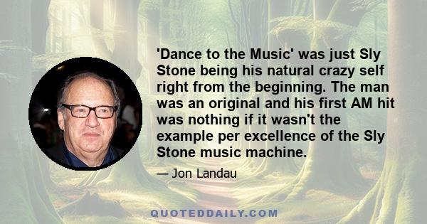 'Dance to the Music' was just Sly Stone being his natural crazy self right from the beginning. The man was an original and his first AM hit was nothing if it wasn't the example per excellence of the Sly Stone music