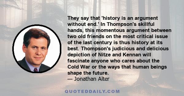 They say that 'history is an argument without end.' In Thompson's skillful hands, this momentous argument between two old friends on the most critical issue of the last century is thus history at its best. Thompson's