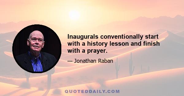 Inaugurals conventionally start with a history lesson and finish with a prayer.
