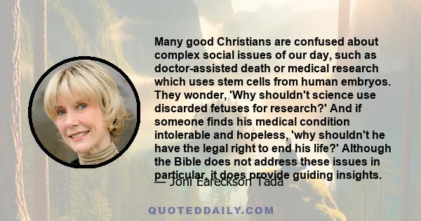Many good Christians are confused about complex social issues of our day, such as doctor-assisted death or medical research which uses stem cells from human embryos. They wonder, 'Why shouldn't science use discarded