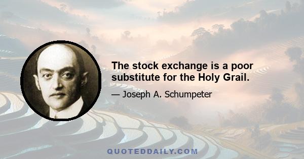 The stock exchange is a poor substitute for the Holy Grail.