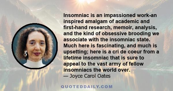 Insomniac is an impassioned work-an inspired amalgam of academic and first-hand research, memoir, analysis, and the kind of obsessive brooding we associate with the insomniac state. Much here is fascinating, and much is