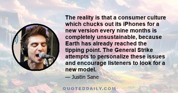 The reality is that a consumer culture which chucks out its iPhones for a new version every nine months is completely unsustainable, because Earth has already reached the tipping point. The General Strike attempts to