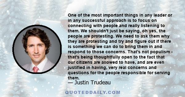 One of the most important things in any leader or in any successful approach is to focus on connecting with people and really listening to them. We shouldn't just be saying, oh yes, the people are protesting. We need to