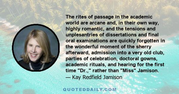 The rites of passage in the academic world are arcane and, in their own way, highly romantic, and the tensions and unplesantries of dissertations and final oral examinations are quickly forgotten in the wonderful moment