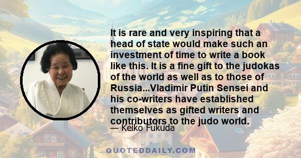 It is rare and very inspiring that a head of state would make such an investment of time to write a book like this. It is a fine gift to the judokas of the world as well as to those of Russia...Vladimir Putin Sensei and