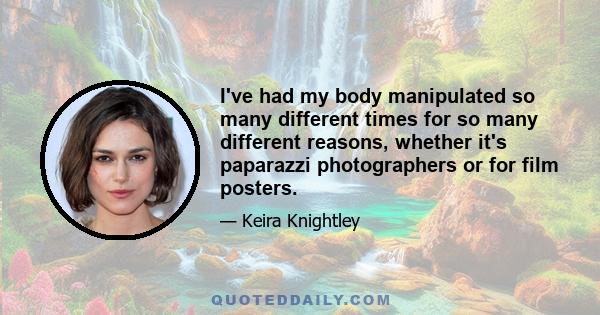 I've had my body manipulated so many different times for so many different reasons, whether it's paparazzi photographers or for film posters. The topless Interview shoot was one of the ones where I said: 'OK, I'm fine