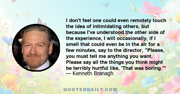 I don't feel one could even remotely touch the idea of intimidating others, but because I've understood the other side of the experience, I will occasionally, if I smell that could even be in the air for a few minutes,