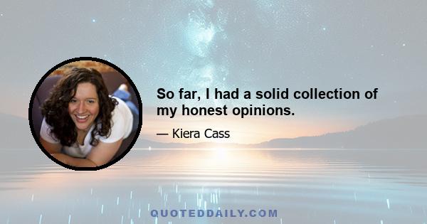 So far, I had a solid collection of my honest opinions.