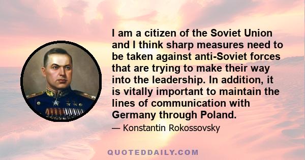 I am a citizen of the Soviet Union and I think sharp measures need to be taken against anti-Soviet forces that are trying to make their way into the leadership. In addition, it is vitally important to maintain the lines