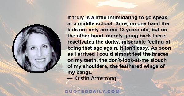 It truly is a little intimidating to go speak at a middle school. Sure, on one hand the kids are only around 13 years old, but on the other hand, merely going back there reactivates the dorky, miserable feeling of being