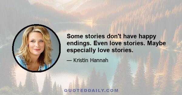 Some stories don't have happy endings. Even love stories. Maybe especially love stories.