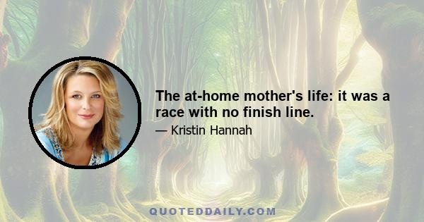 The at-home mother's life: it was a race with no finish line.
