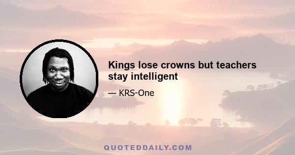Kings lose crowns but teachers stay intelligent