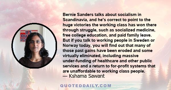 Bernie Sanders talks about socialism in Scandinavia, and he's correct to point to the huge victories the working class has won there through struggle, such as socialized medicine, free college education, and paid family