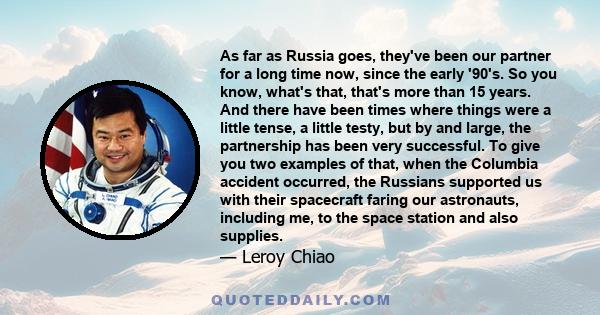 As far as Russia goes, they've been our partner for a long time now, since the early '90's. So you know, what's that, that's more than 15 years. And there have been times where things were a little tense, a little