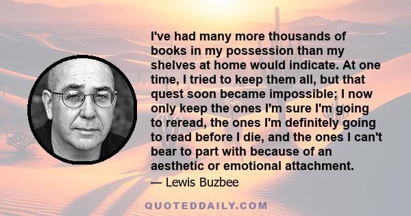 I've had many more thousands of books in my possession than my shelves at home would indicate. At one time, I tried to keep them all, but that quest soon became impossible; I now only keep the ones I'm sure I'm going to