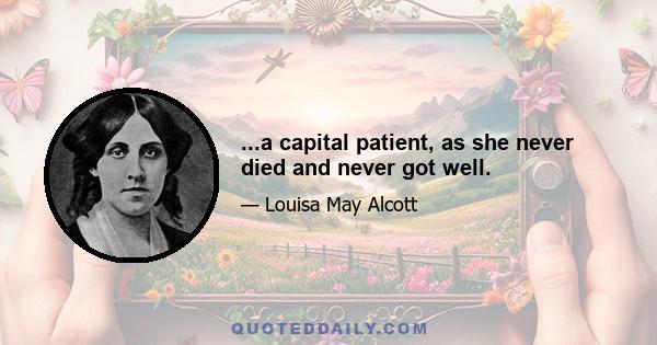 ...a capital patient, as she never died and never got well.