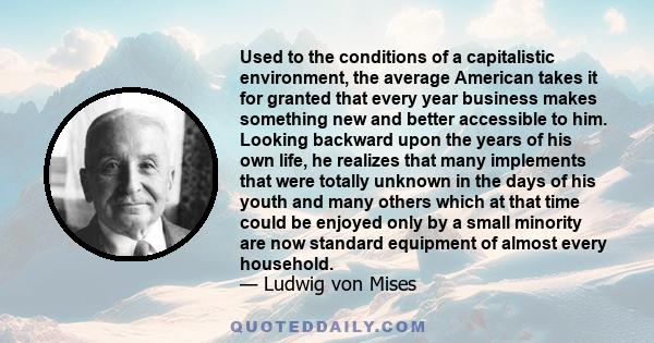 Used to the conditions of a capitalistic environment, the average American takes it for granted that every year business makes something new and better accessible to him. Looking backward upon the years of his own life,