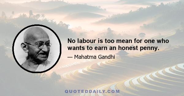 No labour is too mean for one who wants to earn an honest penny.