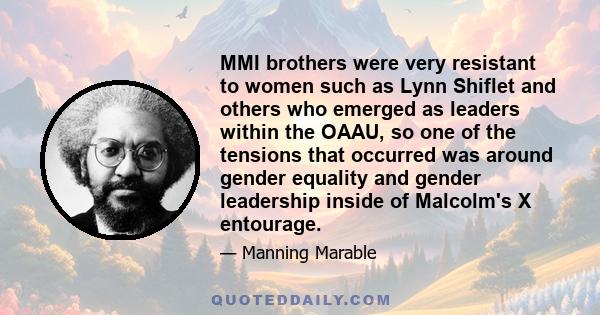 MMI brothers were very resistant to women such as Lynn Shiflet and others who emerged as leaders within the OAAU, so one of the tensions that occurred was around gender equality and gender leadership inside of Malcolm's
