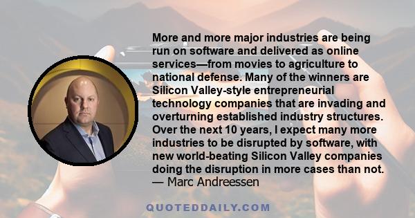 More and more major industries are being run on software and delivered as online services—from movies to agriculture to national defense. Many of the winners are Silicon Valley-style entrepreneurial technology companies