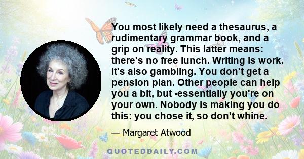 You most likely need a thesaurus, a rudimentary grammar book, and a grip on reality. This latter means: there's no free lunch. Writing is work. It's also gambling. You don't get a pension plan. Other people can help you