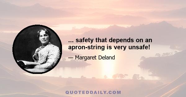 ... safety that depends on an apron-string is very unsafe!