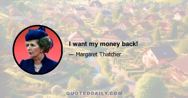 I want my money back!