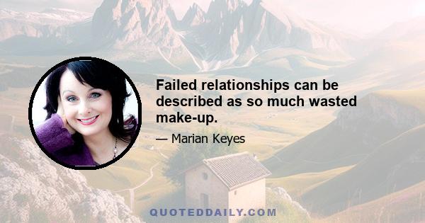 Failed relationships can be described as so much wasted make-up.
