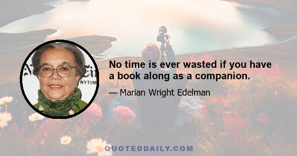 No time is ever wasted if you have a book along as a companion.