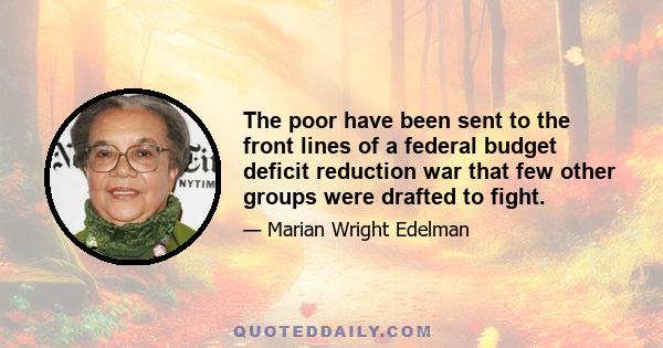 The poor have been sent to the front lines of a federal budget deficit reduction war that few other groups were drafted to fight.