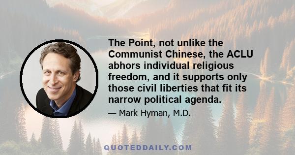 The Point, not unlike the Communist Chinese, the ACLU abhors individual religious freedom, and it supports only those civil liberties that fit its narrow political agenda.