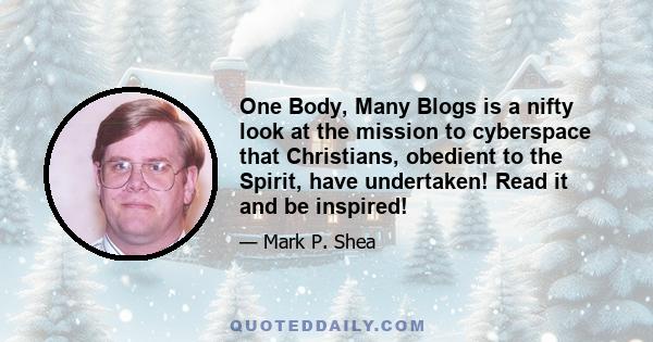 One Body, Many Blogs is a nifty look at the mission to cyberspace that Christians, obedient to the Spirit, have undertaken! Read it and be inspired!