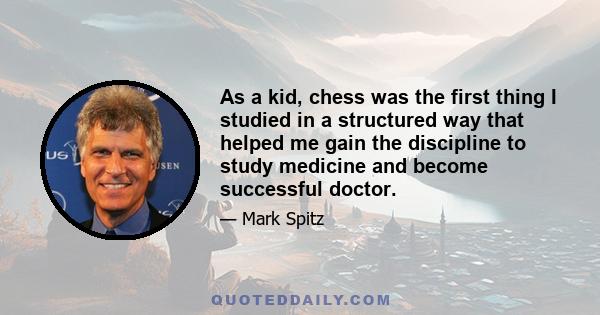 As a kid, chess was the first thing I studied in a structured way that helped me gain the discipline to study medicine and become successful doctor.