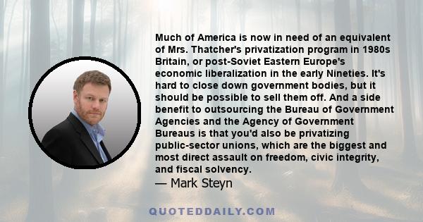 Much of America is now in need of an equivalent of Mrs. Thatcher's privatization program in 1980s Britain, or post-Soviet Eastern Europe's economic liberalization in the early Nineties. It's hard to close down