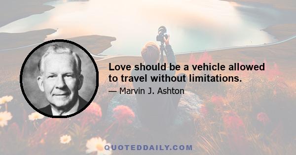 Love should be a vehicle allowed to travel without limitations.