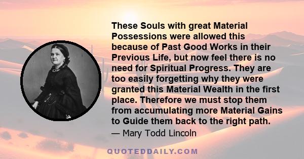 These Souls with great Material Possessions were allowed this because of Past Good Works in their Previous Life, but now feel there is no need for Spiritual Progress. They are too easily forgetting why they were granted