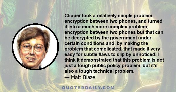 Clipper took a relatively simple problem, encryption between two phones, and turned it into a much more complex problem, encryption between two phones but that can be decrypted by the government under certain conditions