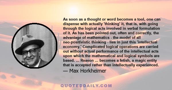 As soon as a thought or word becomes a tool, one can dispense with actually 'thinking' it, that is, with going through the logical acts involved in verbal formulation of it. As has been pointed out, often and correctly,