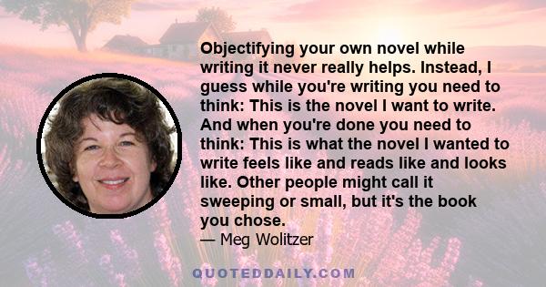Objectifying your own novel while writing it never really helps. Instead, I guess while you're writing you need to think: This is the novel I want to write. And when you're done you need to think: This is what the novel