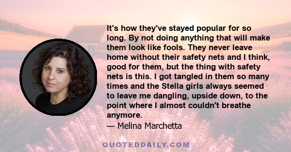 It's how they've stayed popular for so long. By not doing anything that will make them look like fools. They never leave home without their safety nets and I think, good for them, but the thing with safety nets is this.