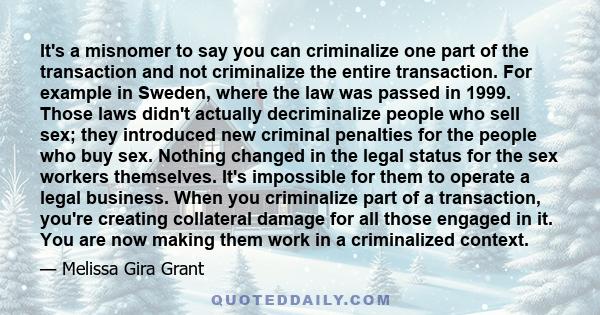 It's a misnomer to say you can criminalize one part of the transaction and not criminalize the entire transaction. For example in Sweden, where the law was passed in 1999. Those laws didn't actually decriminalize people
